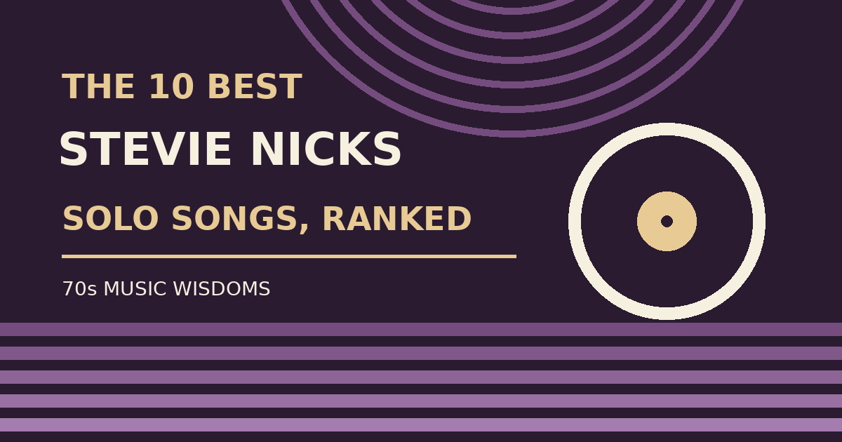 The 10 Best Stevie Nicks Solo Songs, Ranked